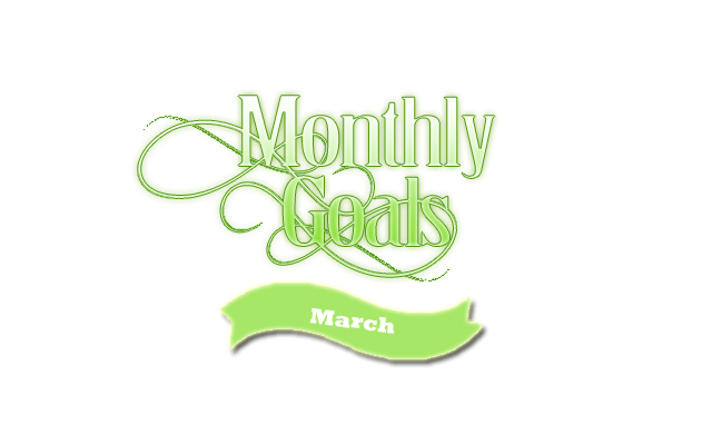 Monthly Goals: March 2017