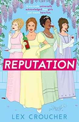 The Importance of Neurodiversity Representation in Fiction - Reputation by Lex Croucher - A  book cover with a blue background featuring four young women wearing pastel coloured regency dresses. Overlaid on top is a pink banner with white font which reads "Reputation". In dark blue font at the bottom of the cover the author's name is printed "Lex Croucher".