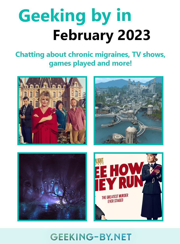 Geeking By in February 2023 - It's time for my second monthly update. Join me to see how February 2023 went for me, with health, gaming and TV show updates. null
