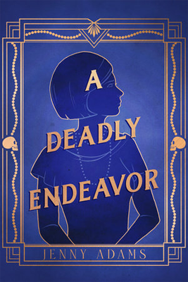 Disabled and Neurodivergent Books out in March 2024 - A Deadly Endeavor by Jenny Adams - The cover is misty blue with a golden frame in the Art Nouveau style around the edges, with small skulls on either side. A woman drawn in line art, dark blue to black, is behind the golden words of the title, A Deadly Endeavor, wearing a dress and a pearl necklace and looking pensive. The author's name, Jenny Adams, is printed in gold font in the bottom panel of the frame.