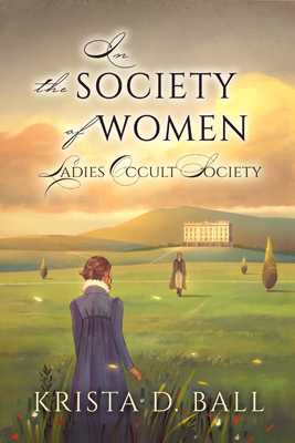 Disabled and Neurodivergent Books out in March 2024 - In the Society of Women (Ladies Occult Society #3) - An illustrated book cover showing a regency manor house set against a hilly backdrop with two figures standing in the gardens. One is a white-skinned man with tousled blonde hair. He is wearing a regency style brown coat over a light shirt, black waistcoat, light pants and brown boots. He is standing in the distance, walking towards a white-skinned woman. She is standing among wild grass and is turned away, facing towards him and the manor. She is wearing a long-sleeved blue regency style dress with a white ruffled collar. Her brown hair is pulled back in a bun. In a sunset coloured sky filled with clouds, the title, In the Society of Women, is printed in black text with 'the' and 'of' printed in calligraphy. The series name, Ladies Occult Society, is printed in smaller calligraphy beneath it. The author's name, Krista D. Bell, is printed in pale yellow font at the bottom of the cover. 