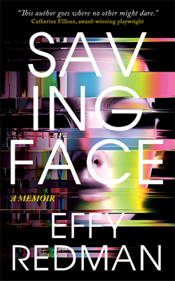 Disabled and Neurodivergent Books out in March 2024 - Saving Face: A Memoir by Effy Redman - A book cover with a back background featuring a computer rendition of a female face that is glitching, like a faulty TV screen. The eyes are lost in black shadow. The colours of the face are metallic and comprise the entire rainbow spectrum, pale purples, pinks, blues and greens predominating. Horizontal lines of varying width pass in front of the face, containing the same metallic colours, blending into each other in a spectrum. At the top of the cover in a small white font a quote from Catherine Filloux, award-winning playwright, is printed; “This author goes where no other might dare”. The words 'Catherine Filloux, award-winning playwright' are highlighted in yellow. The title, Saving Face, is printed over the face in large white font. 'Saving' is printed across two lines, 'SAV' followed by 'ING'. Underneath the title on the left the subtitle, “A Memoir” is printed in small yellow italic capitals. The author's name, 'Effy Redman' is printed in white font at the bottom of the cover.