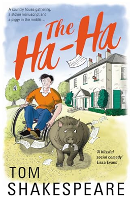 Disabled and Neurodivergent Books out in March 2024 - The Ha-Ha: A feel-good comedy of friends reunited by Tom Shakespeare - An illustrated book cover of a country house with gardens and trees, and a blue sky. The house is white with a gray roof and dark green doors and shutters. There is a porch on the front, a ramp for access and small bushes. There are two large trees on the left. In the foreground, there is a pale skinned, dark-haired man sitting in a wheelchair. He wears blue pants and a long-sleeved orange top. His shoes are black, and his socks are orange. Both hands are holding the wheels of the chair. In front of him is a large gray pig which is chewing a piece of paper. There are eight pieces of paper with writing on flying around the pig, some are in the air, and some near the ground. The title, The Ha-Ha, is printed in a large red handwriting font in the sky above the house. In the top left corner there is a tag line; A country house gathering, a stolen manuscript, and a piggy in the middle… In the bottom right corner, there is a quote from Lissa Evans: “A blissful social comedy”. The author name, Tom Shakespeare, is printed at the bottom in black type.