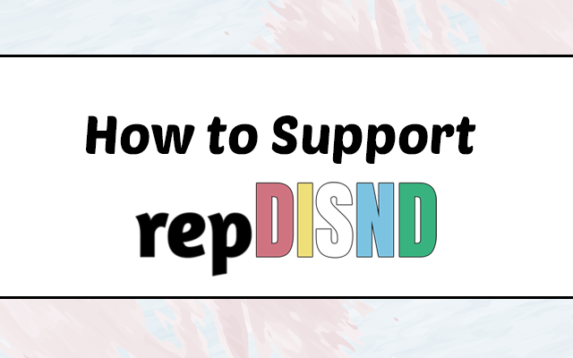 How to Support repDISND How to support repDISND - A white banner with a thick pink and blue watercolour top and bottom border. In the centre, black text reads 'How to Support'. The repDISND logo is below it; 'rep' in lowercase black letters, followed by 'DISND' in capital letters. 'D' is red, 'I' is white, 'S' is yellow, 'N' is blue and 'D' is green. The colours of the logo correspond with the disability flag.