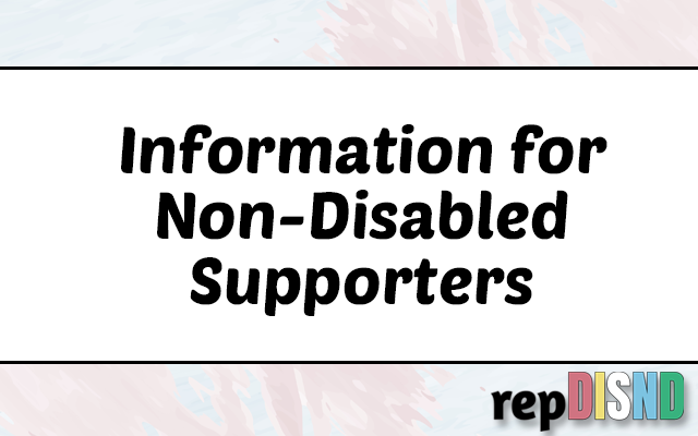 Information for non-disabled supporters - A white banner with a thick pink and blue watercolour top and bottom border. In the centre, black text reads 'information for non-disabled supporters'. In the bottom right corner of the border is the repDISND logo.