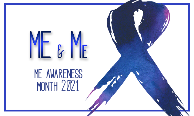 ME & me: ME Awareness Month 2021