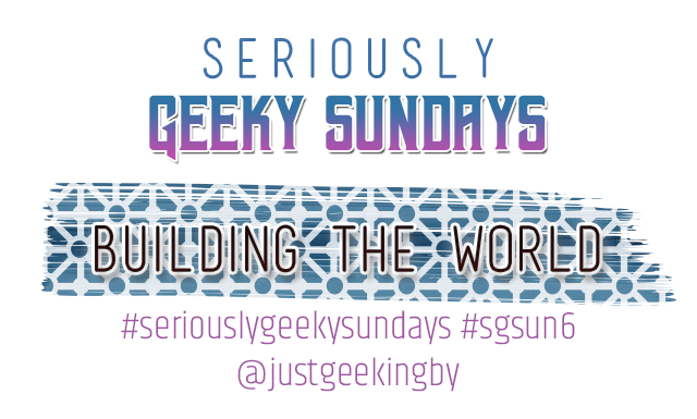 Seriously Geeky Sunday week 47 - Building the world