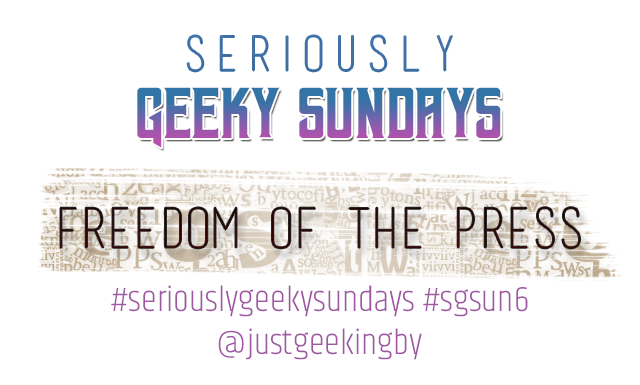 Seriously Geeky Sundays - Freedom of the Press