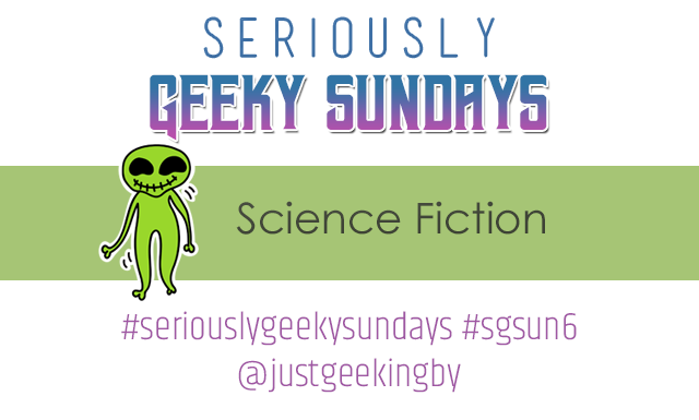 Seriously Geeky Sundays #8 – Science Fiction