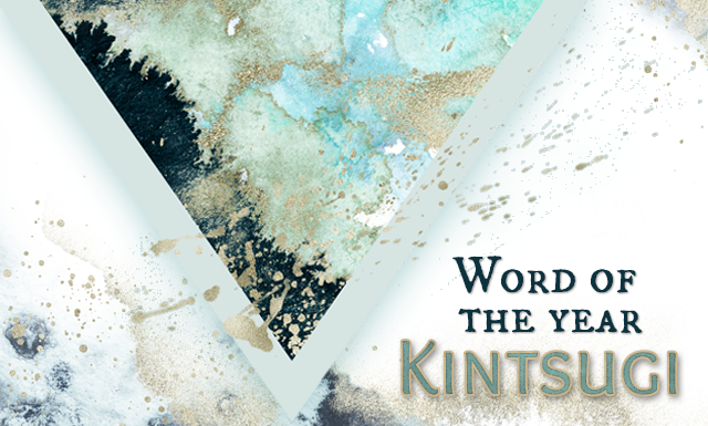 Word of the Year 2020: Kintsugi My Word of the Year 2020: Kintsugi